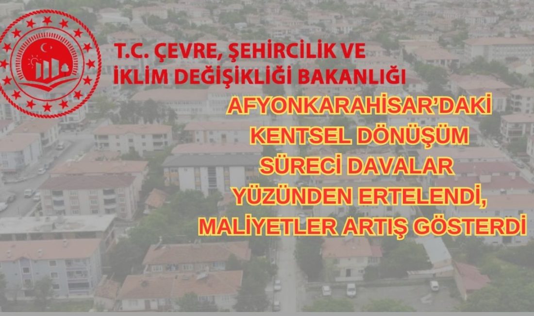 Afyonkarahisar’daki kentsel dönüşüm süreci, açılan davalar nedeniyle iki yıl boyunca