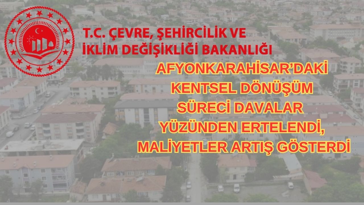 Afyonkarahisar’daki kentsel dönüşüm süreci, açılan davalar nedeniyle iki yıl boyunca