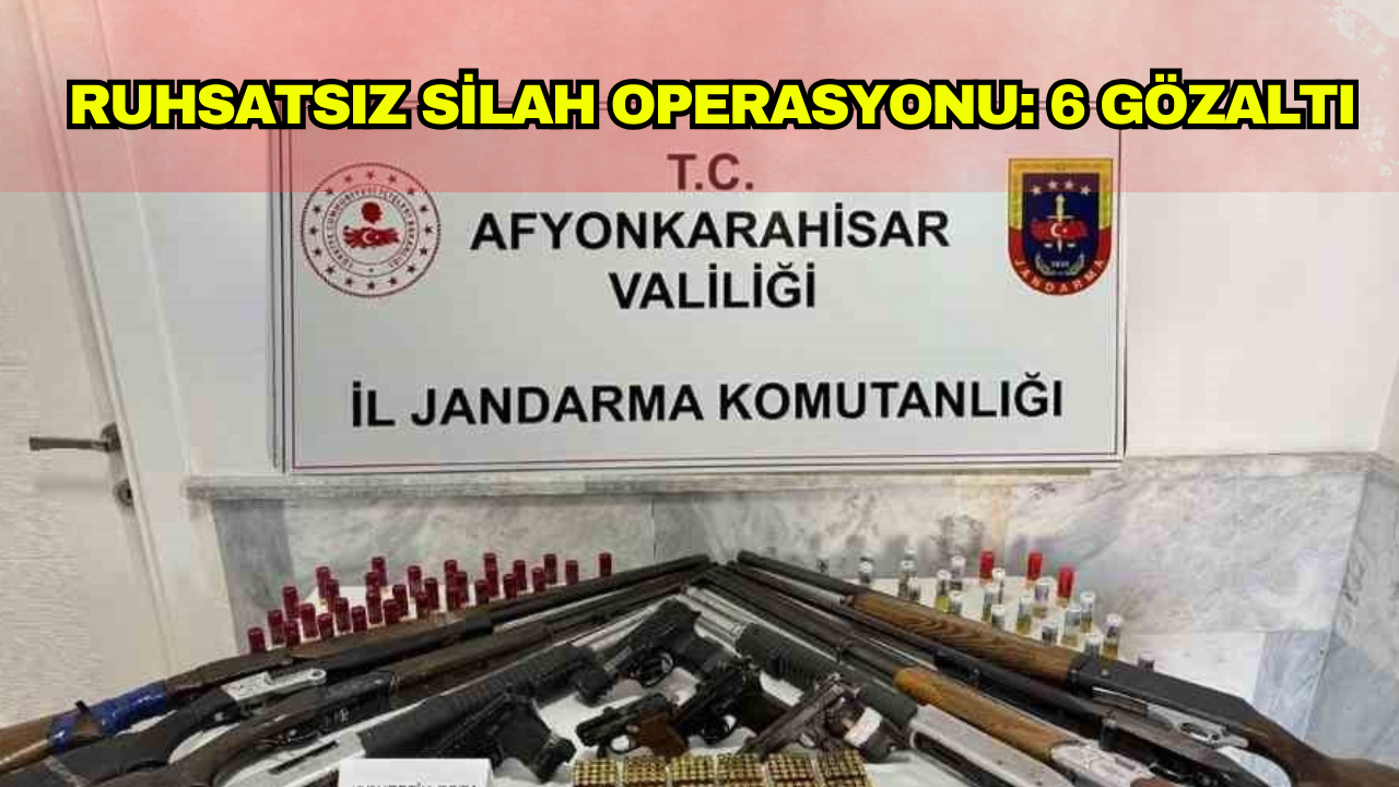 Afyonkarahisar’da jandarma ekiplerinin düzenlediği ruhsatsız silah operasyonunda, 6 kişi gözaltına